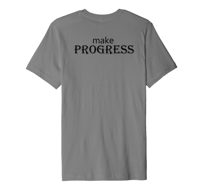 Never make excuses, make progress Premium T-Shirt Back